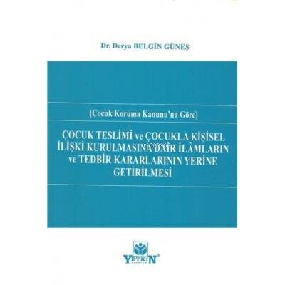 Çocuk Teslimi Ve Çocukla Kişisel İlişki Kurulmasına Dair İlâmların Ve Tedbir Kararlarının Yerine Getirilmesi - 1