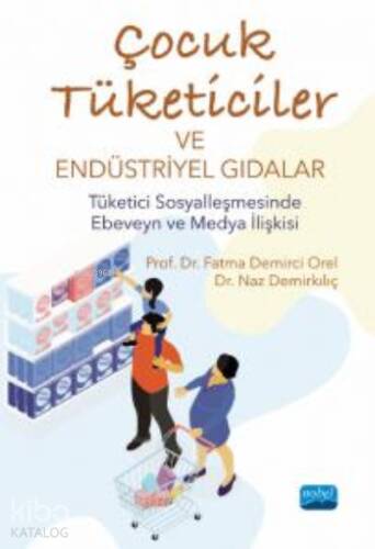 Çocuk Tüketiciler ve Endüstriyel Gıdalar;Tüketici Sosyalleşmesinde Ebeveyn ve Medya İlişkisi - 1