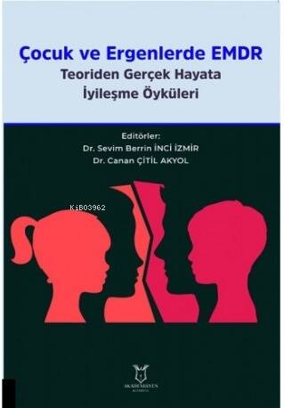 Çocuk ve Ergenlerde EMDR Teoriden Gerçek Hayata İyileşme Öyküleri - 1