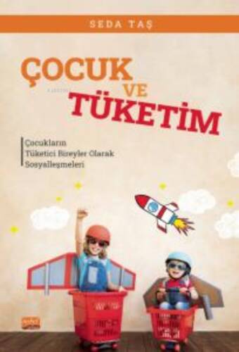 Çocuk ve Tüketim ;Çocukların Tüketici Bireyler Olarak Sosyalleşmeleri - 1