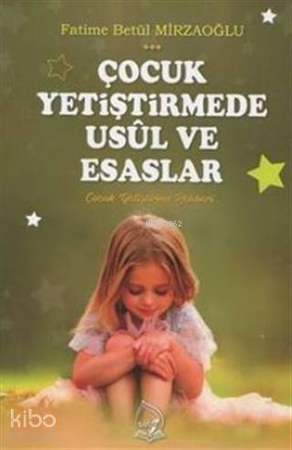 Çocuk Yetiştirmede Usül ve Esaslar - 1