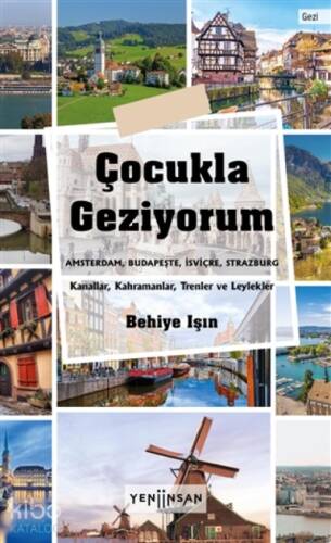 Çocukla Geziyorum;Amsterdam, Budapeşte, İsviçre, Strazburg - Kanallar, Kahramanlar, Trenler Ve Leylekler - 1