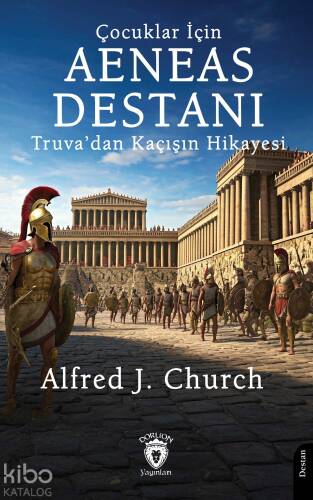 Çocuklar İçin Aeneas Destanı Truva’dan Kaçışın Hikayesi - 1