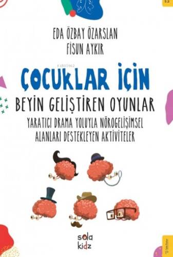 Çocuklar İçin Beyin Geliştiren Oyunlar;Yaratıcı Drama Yoluyla Nörogelişimsel Alanları Destekleyen Aktiviteler - 1