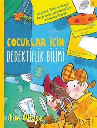 Çocuklar İçin Dedektiflik Bilimi; Düşünme, Zekâ ve Anlayış Becerilerini Geliştirmek İçin 40 Harika Etkinlik - 1