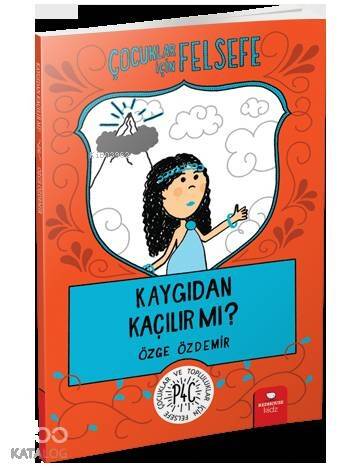 Çocuklar İçin Felsefe: Kaygıdan Kaçılır Mı? - 1