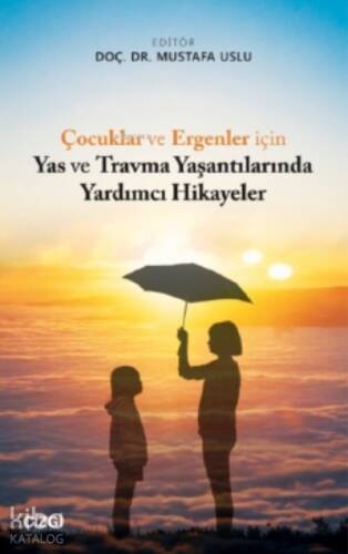 Çocuklar ve Ergenler için Yas ve Travma Yaşantılarında Yardımcı Hikayeler - 1