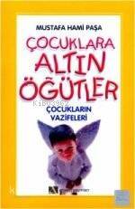 Çocuklara Altın Öğütler; Çocukların Vazifeleri - 1