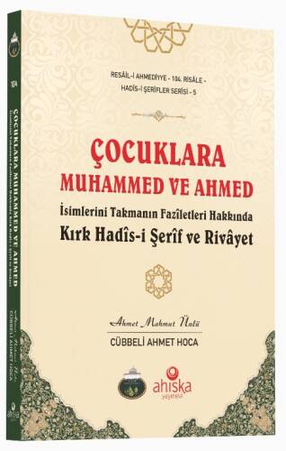 Çocuklara Muhammed ve Ahmed İsimlerini Takmanın Fazîletleri Hakkında Kırk Hadîs-i Şerîf ve Rivâyet - 1