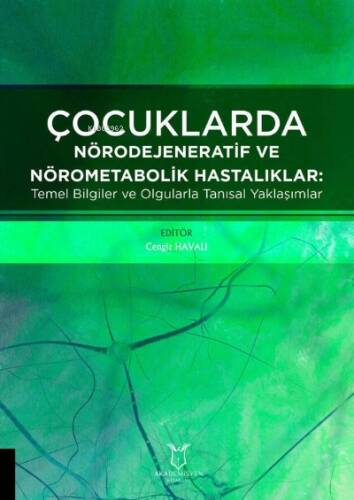 Çocuklarda Nörodejeneratif ve Nörometabolik Hastalıklar: Temel Bilgiler ve Olgularla Tanısal Yaklaşımlar - 1