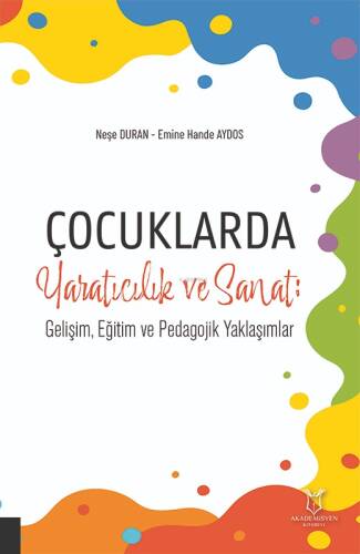 Çocuklarda Yaratıcılık ve Sanat;Gelişim, Eğitim ve Pedagojik Yaklaşımlar - 1