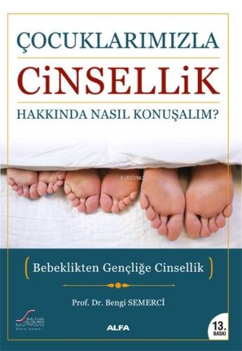 Çocuklarımızla Cinsellik Hakkında Nasıl Konuşalım?; Bebeklikten Gençliğe Cinsellik - 1