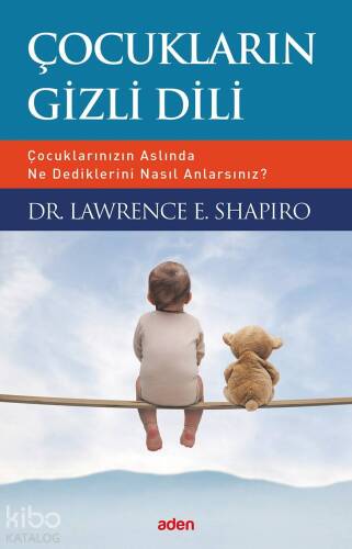 Çocukların Gizli Dili; Çocuklarınızın Aslında Ne Dediklerini Nasıl Anlarsınız? - 1