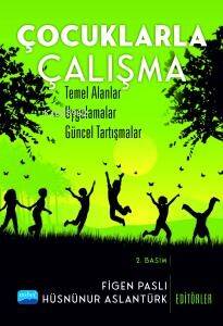 Çocuklarla Çalışma; Temel Alanlar, Uygulamalar, Güncel Tartışmalar - 1