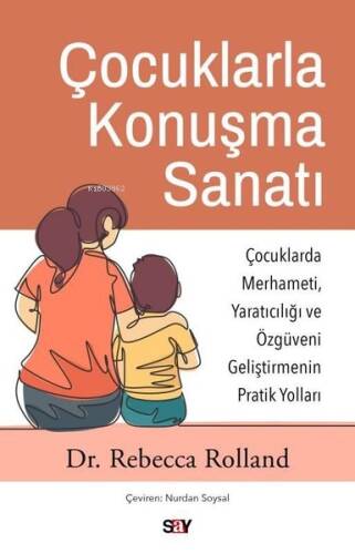 Çocuklarla Konuşma Sanatı: Çocuklarda Merhameti Yaratıcılığı ve Özguveni Geliştirmenin Pratik Yoll - 1