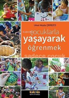 Çocuklarla Yaşayarak Öğrenmek; Sadece Çocuk - 1