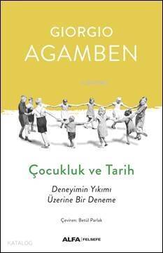 Çocukluk ve Tarih; Deneyimin Yıkımı Üzerine Bir Deneme - 1