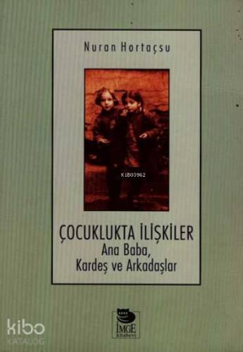 Çocuklukta İlişkiler; Ana Baba, Kardeş ve Arkadaşlar - 1