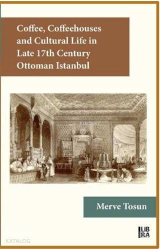 Coffee Coffeehouses and Cultural Life in Late 17th Century Ottoman Istanbul - 1