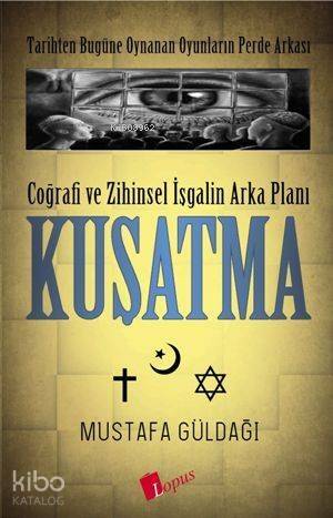 Coğrafi ve Zihinsel İşgalin Arka Planı Kuşatma; Tarihten Bugüne Oynanan Oyunların Perde Arkası - 1