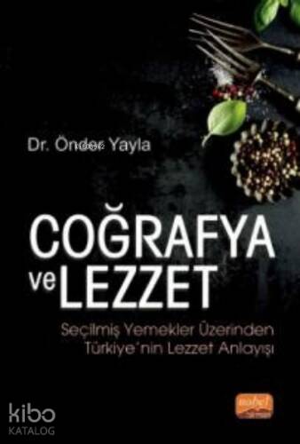 Coğrafya ve Lezzet ;Seçilmiş Yemekler Üzerinden Türkiye’nin Lezzet Anlayışı - 1