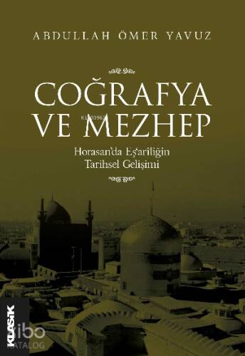 Coğrafya ve Mezhep Horasan’da Eş‘arîliğin Tarihsel Gelişimi - 1