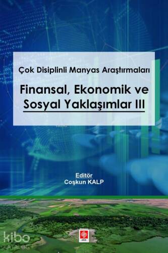 Çok Disiplinli Manyas Araştırmaları - Finansal Ekonomik ve Sosyal Yaklaşımlar III - 1