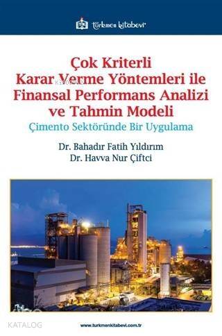 Çok Kriterli Karar Verme Yöntemleri ile Finansal Performans Analizi ve Tahmin Modeli; Çimento Sektöründe Bir Uygulama - 1