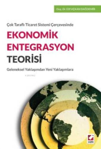 Çok Taraflı Ticaret Sistemi Çerçevesinde Ekonomik Entegrasyon Teorisi;Geleneksel Yaklaşımdan Yeni Yaklaşımlara - 1