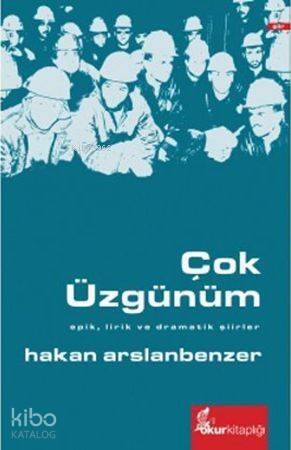 Çok Üzgünüm; Epik, Lirik ve Dramatik Şiirler - 1