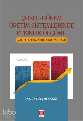 Çoklu-Dönem Üretim Sistemlerinde Etkinlik Ölçümü; Çaykur Fabrikalarında Bir Uygulama - 1