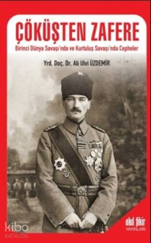 Çöküşten Zafere; Birinci Dünya Savaşı'nda ve Kurtuluş Savaşı'nda Cepheler - 1