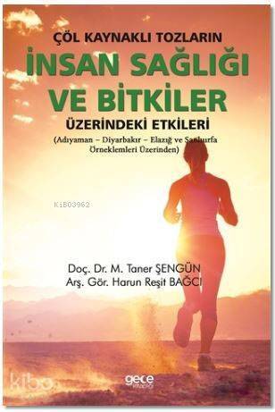 Çöl Kaynaklı Tozların İnsan Sağlığı ve Bitkiler Üzerindeki Etkileri; Adıyaman - Diyarbakır- Elazığ ve Şanlıurfa Örnekleri Üzerinden - 1