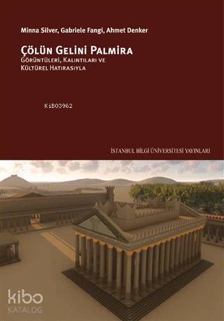 Çölün Gelini Palmira; Görüntüleri, Kalıntıları ve Kültürel Hatırasıyla - 1