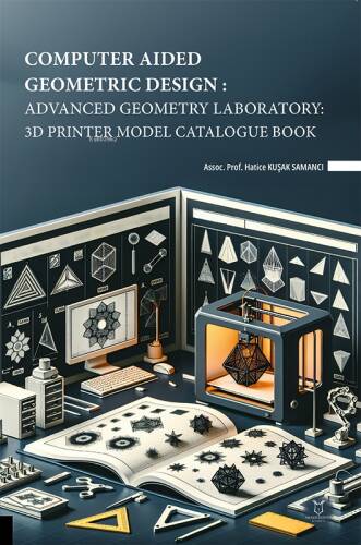 Computer Aided Geometric Design: Advanced Geometry Laboratory: 3D Printer Model Catalogue Book - 1