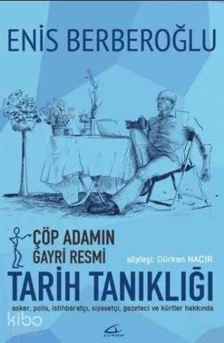 Çöp Adamın Gayri Resmi Tarih Tanıklığı; Söyleşi: Gürkan Hacır - 1