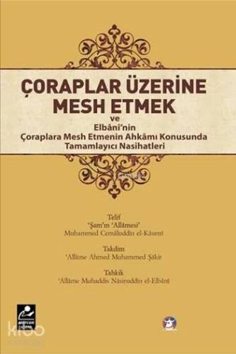 Çoraplar Üzerine Mesh Etmek; ve Elbani'nin Çoraplara Mesh Etmenin Ahkamı Konusunda Tamamlayıcı Nasihatleri - 1