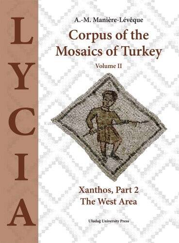 Corpus of the Mosaics of Turkey Volume II LYCIA - Xanthos, Part 2 - The West Area - 1