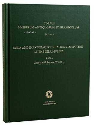 Corpus Ponderum Antiquorum et Islamicorum Turkey 3 - Suna and İnan Kıraç Foundation Collection in the Pera Museum Part 1 - Greek and Roman Weights - 1