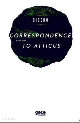 Correspondence To Atticus; Marcus Tullius Cicero - 1