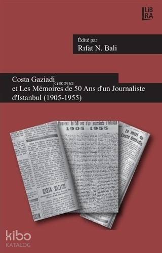 Costa Gaziadi et Les Memoires de 50 Ans d'un Journaliste d'Istanbul (1905-1955) - 1