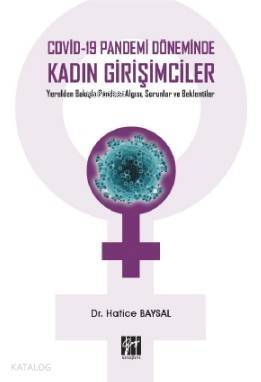 Covid-19 Pandemi Döneminde Kadın Girişimciler; Yerelden Bakışla Pandemi Algısı, Sorunlar ve Beklentiler - 1