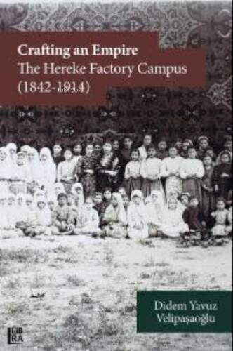 Crafting an Empire:;The Hereke Factory Campus (1842-1914) - 1