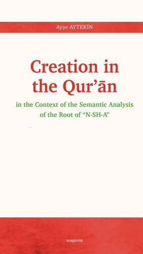 Creation In The Qur’ān;In The Context Of The Semantic Analysis Of The Root Of “N-SH-A” - 1