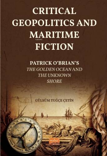 Critical Geopolitics And Maritime Fiction;Patrick O’Brian’s The Golden Ocean and The Unknown Shore - 1