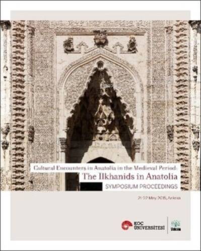 Cultural Encounters İn Anatolia İn The Medieval Period: The Ilkhanids İn Anatolia Sypmposium Preceed - 1