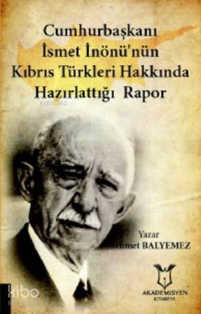 Cumhurbaşkanı İsmet İnönü'nün Kıbrıs Türkleri Hakkında Hazırlattığı Rapor - 1