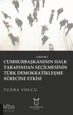 Cumhurbaşkanının Halk Tarafından Seçilmesinin Türk Demokratikleşme Sürecine Etkisi - 1