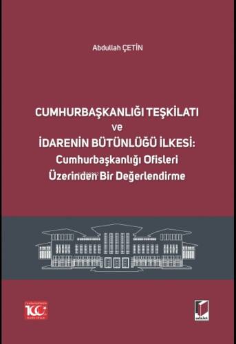 Cumhurbaşkanlığı Teşkilatı ve İdarenin Bütünlüğü İlkesi: Cumhurbaşkanlığı Ofisleri Üzerinden Bir Değerlendirme - 1