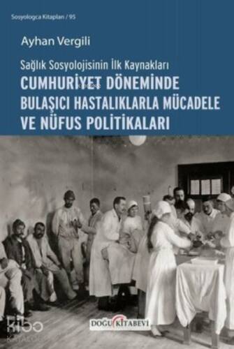 Cumhuriyet Döneminde Bulaşıcı Hastalıklarla Mücadele ve Nüfus Politikaları ;Sağlık Sosyolojisinin - 1